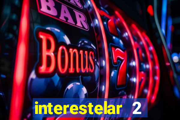 interestelar 2 trailer dublado